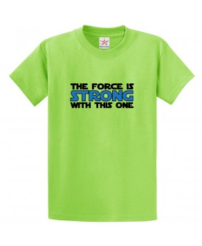 The Force Is Strong With This One Classic Unisex Kids and Adults T-Shirt for Sci-Fi Movie Fans